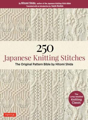 250 Japanese Knitting Stitches: The Original Pattern Bible from Japan's Most Famous Knitting Guru
