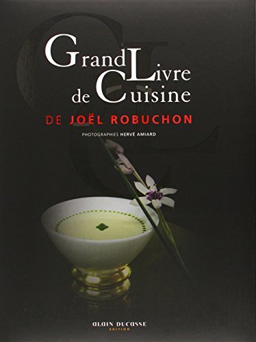 Grand Livre de Cuisine de Joël Robuchon Grand livre de cuisine de Joel Robuchon by Joël Robuchon