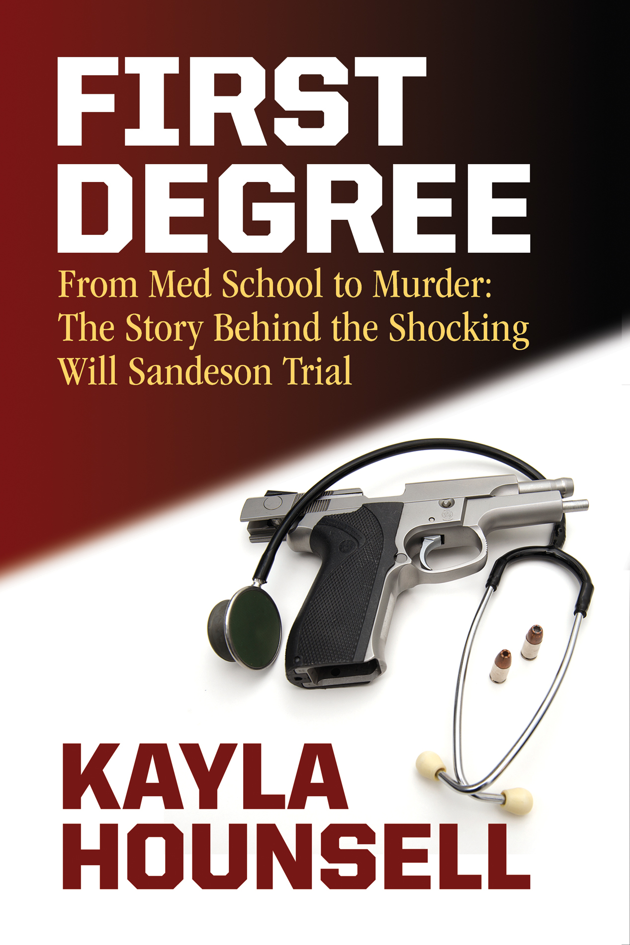 First Degree: From Med School to Murder The Story Behind the Shocking Will Sandeson Trial