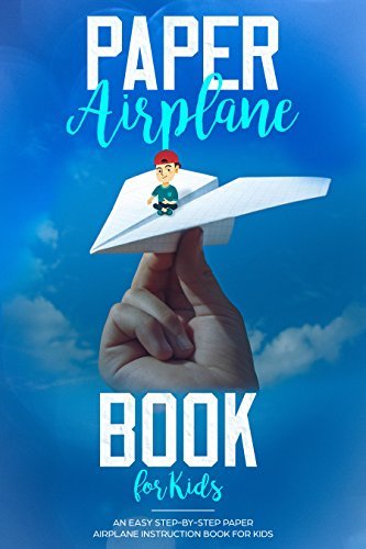 Paper Airplane Book For Kids: An Easy Step-By-Step Paper Airplane Instruction Book For Kids