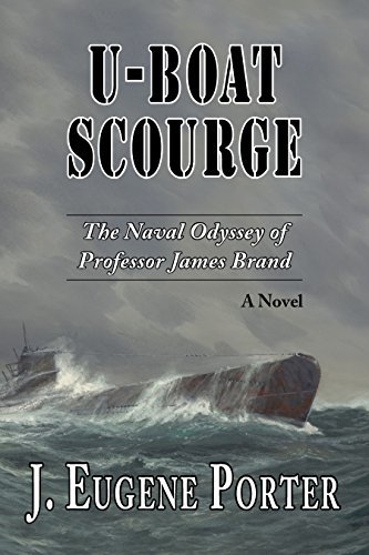 U-Boat Scourge: The Naval Odyssey of Professor James Brand