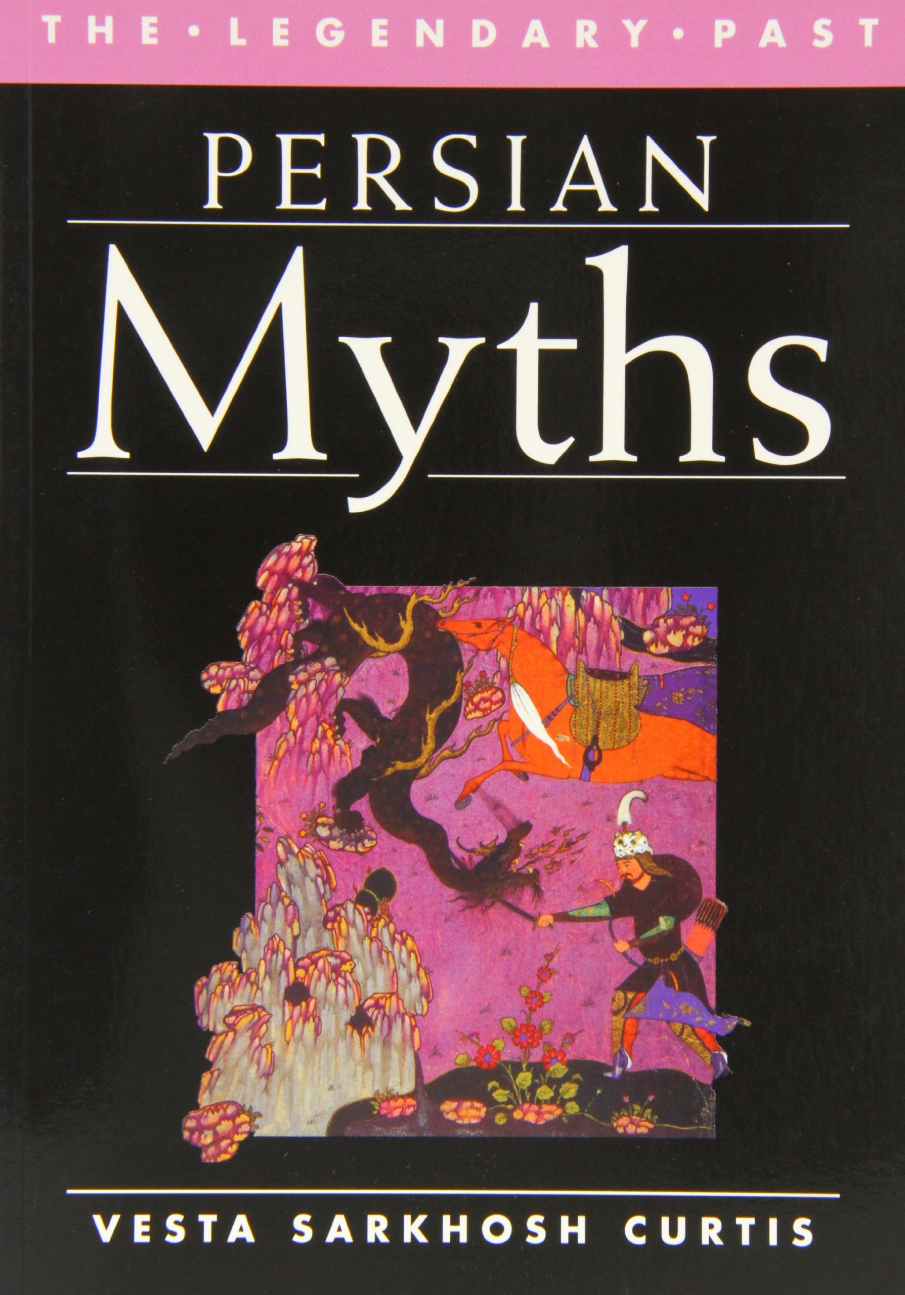 Persian Myths. The Legendary Past by Vesta Sarkhosh Curtis | Goodreads