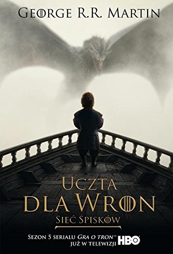 Uczta dla wron. Sieć spisków (Pieśń lodu i ognia, #4B)