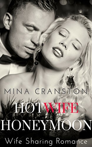 Hotwife Honeymoon: Wife Sharing Romance by Mina Cranston | Goodreads