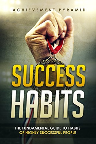 Success Habits-The Fundamental Guide to Habits of Highly Successful ...