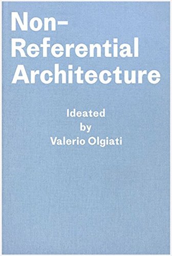 Non-Referential Architecture: Ideated by Valerio Olgiati - Written by Markus Breitschmid