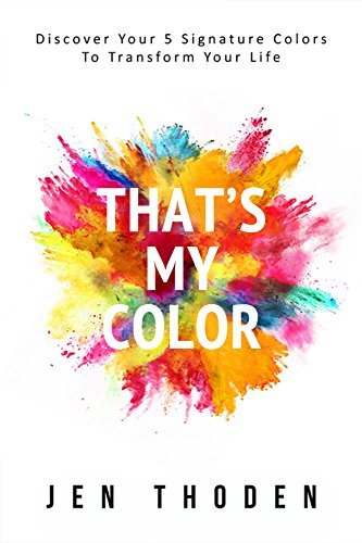 That's My Color: Discover Your 5 Signature Colors And Transform Your Life