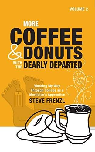 MORE COFFEE & DONUTS with the DEARLY DEPARTED: VOL 2: Working My Way Through College as a Mortician's Apprentice