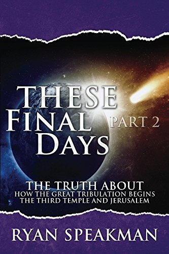 These Final Days, Part 2: The Truth about How the Great Tribulation ...