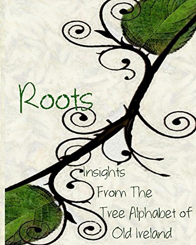 Roots: Insights From The Tree Alphabet Of Old Ireland by Olivia Wylie ...