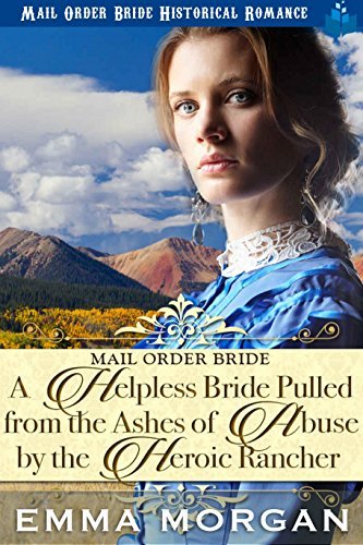 A Helpless Bride Pulled From The Ashes Of Abuse By The Heroic Rancher book cover