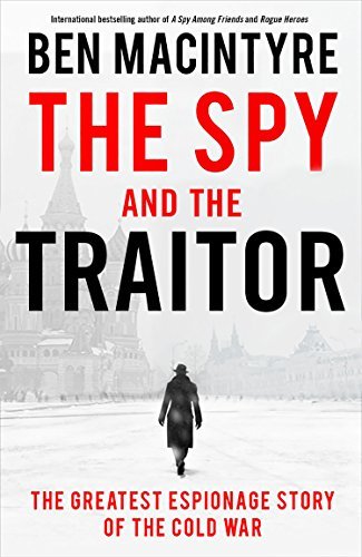 The Spy and the Traitor: The Greatest Espionage Story of the Cold War