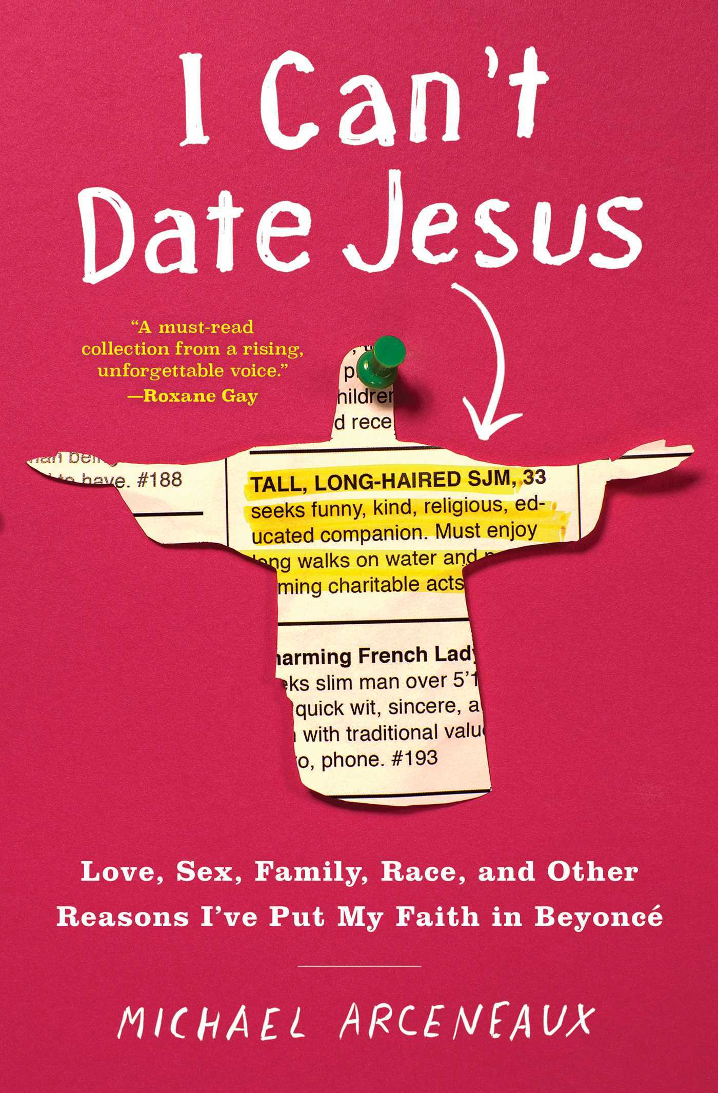 I Can't Date Jesus: Love, Sex, Family, Race, and Other Reasons I've Put My Faith in Beyoncé
