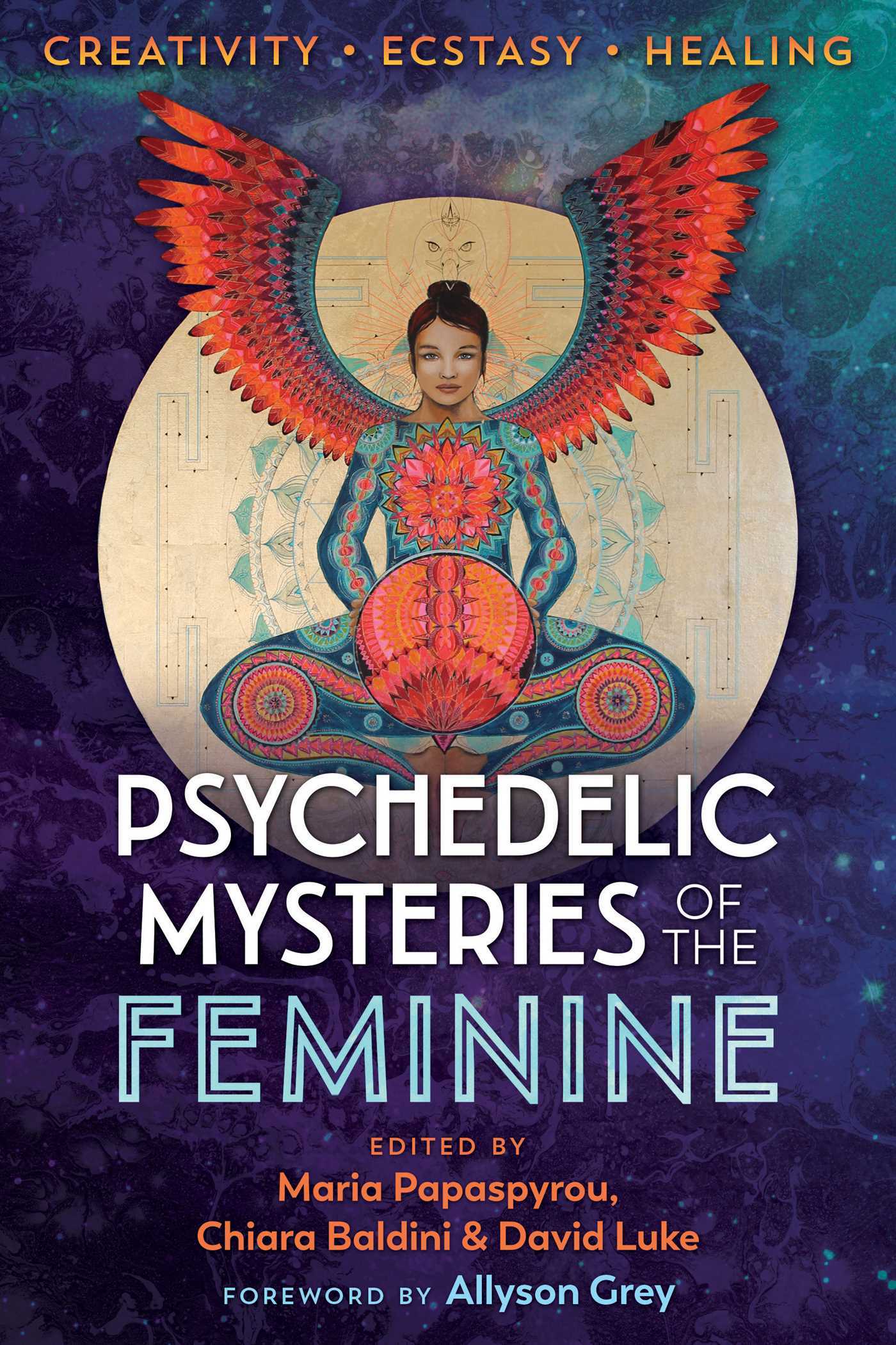 Psychedelic Mysteries of the Feminine Creativity, Ecstasy, and Healing
