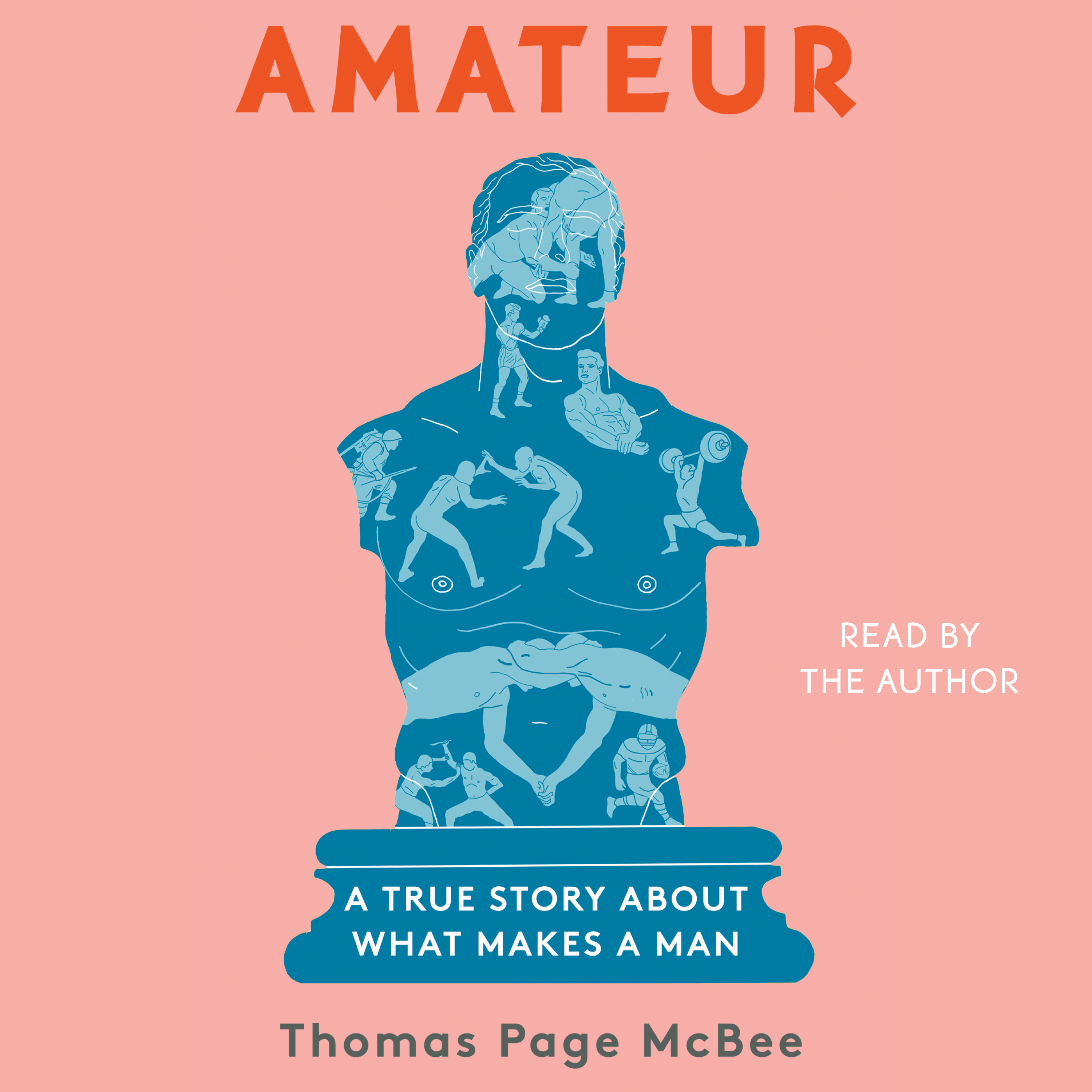 Amateur: A True Story About What Makes a Man