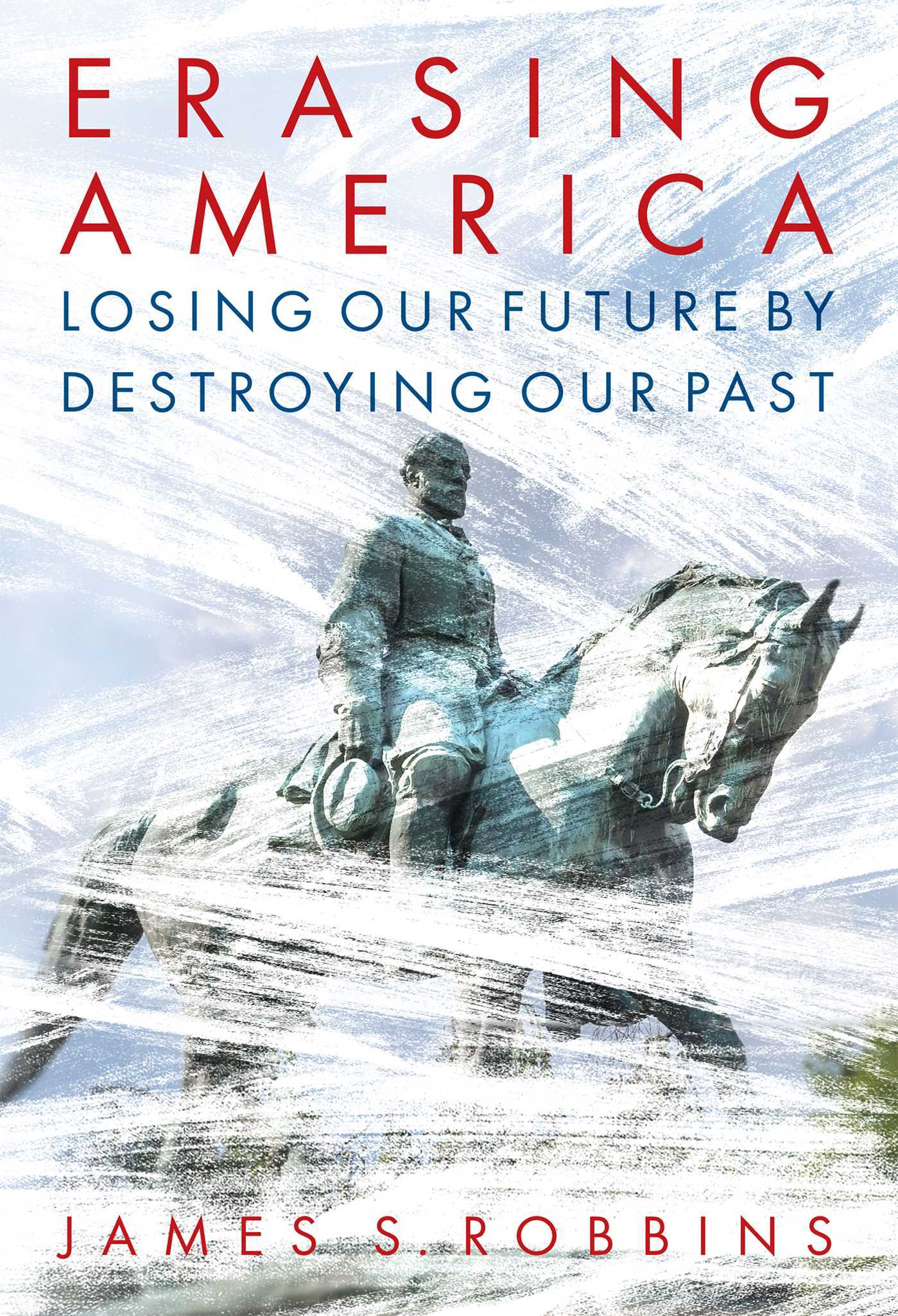 Erasing America Losing Our Future by Destroying Our Past by James S