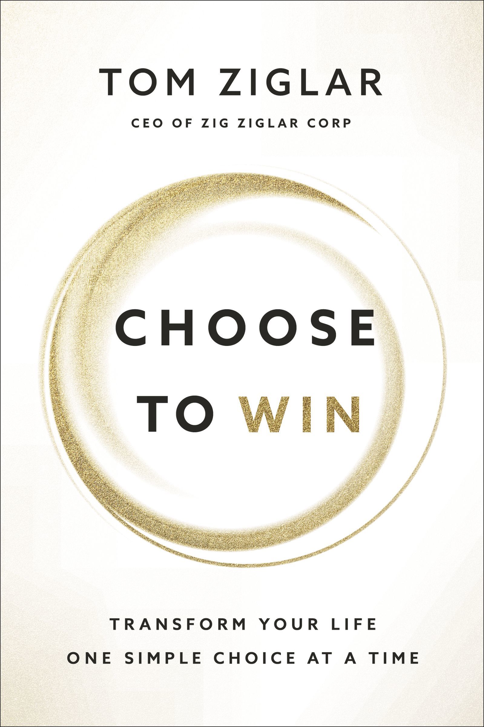 Choose to Win: Transform Your Life, One Simple Choice at a Time