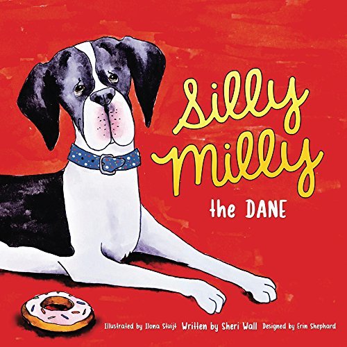 Silly Milly the Dane: A Rhyming Children's Book about Having a Great Dane for a Pet and the Fun Things Big Dogs Do!