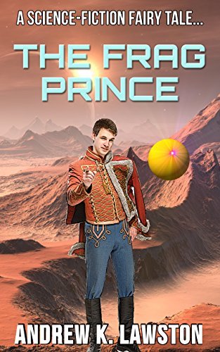 The Frag Prince: A Science-Fiction Fairy Tale by Andrew K. Lawston ...