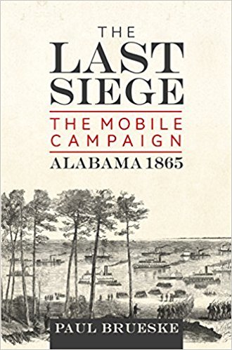 The Last Siege: The Mobile Campaign, Alabama 1865