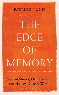 The Edge of Memory: Ancient Stories, Oral Tradition and the Post-Glacial World