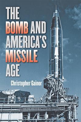The Bomb and America's Missile Age book cover