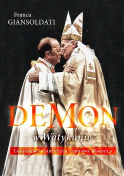 Demon w Watykanie. Legioniści Chrystusa i sprawa Maciela