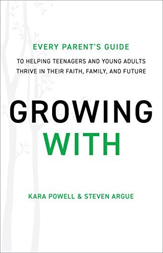 Growing With: Every Parent's Guide to Helping Teenagers and Young Adults Thrive in Their Faith, Family, and Future