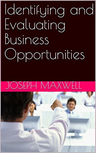 Identifying and Evaluating Business Opportunities by Joseph Maxwell ...
