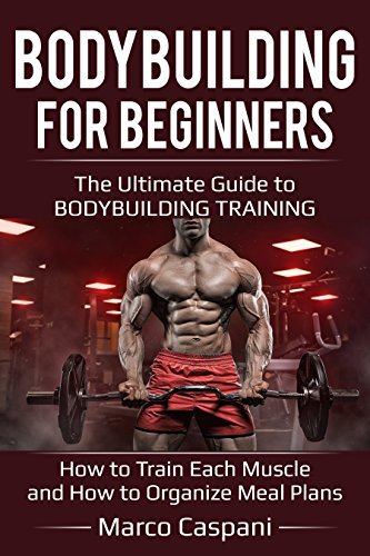 BODYBUILDING For BEGINNERS: The Ultimate Guide to BODYBUILDING TRAINING ...
