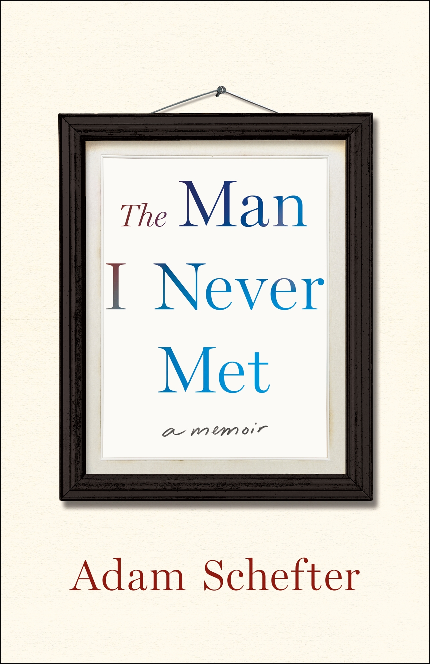 The Man I Never Met: A Memoir