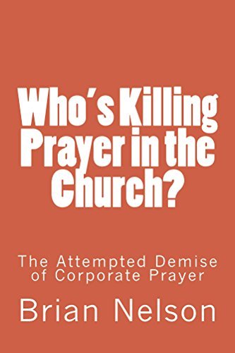 Who S Killing Prayer In The Church The Attempted Demise Of Corporate