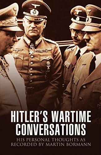 Hitler's Wartime Conversations: His Personal Thoughts as Recorded by ...