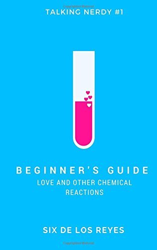 Beginner's Guide: Love and Other Chemical Reactions (Talking Nerdy)