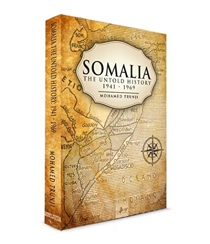 Somalia: The Untold History 1941-1969 by Mohamed Isa Trunji | Goodreads