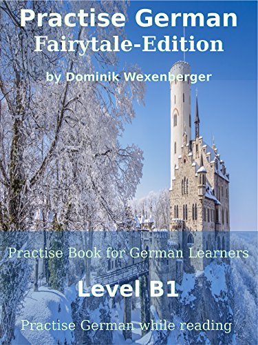 Practise German Fairytale-Edition: Practise-book for German learners: Level B1 - Practise German while reading (Practise German - Learn German with the ... Communication Approach 3)