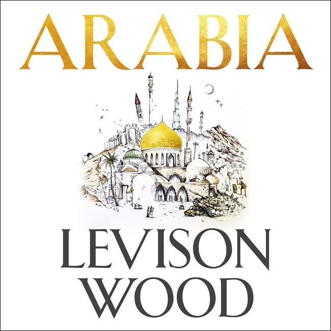 Arabia: A Journey through the Heart of the Middle East