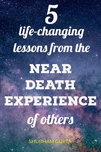 5 life-changing lessons from the Near Death Experiences of others by ...