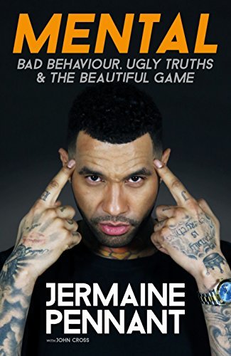 Mental: Bad Behaviour, Ugly Truths and the Beautiful Game