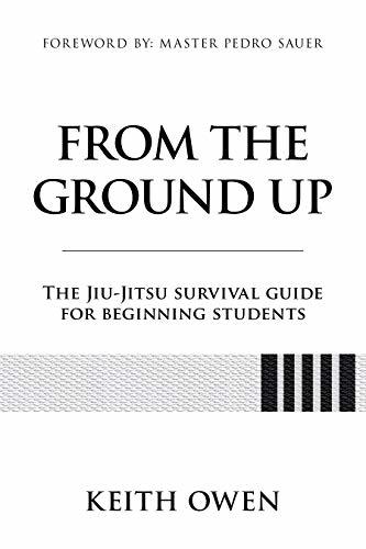 From the Ground Up: The Jiu-Jitsu Survival Guide for Beginning Students