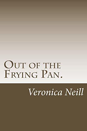 Out of the Frying Pan.