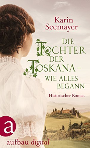 Die Tochter der Toskana: wie alles begann
