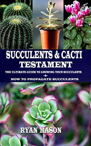Succulents and Cacti Testament : The Ultimate Guide To Growing Your ...