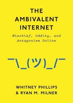 The Ambivalent Internet: Mischief, Oddity, and Antagonism Online