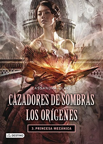 Princesa mecanica (Cazadores de sombras: Los origenes #3)