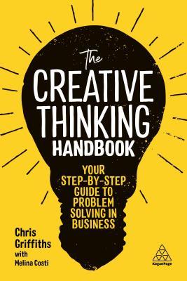 The Creative Thinking Handbook: Your Step-by-Step Guide to Problem Solving in Business