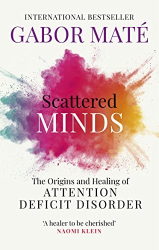 Scattered Minds: The Origins and Healing of Attention Deficit Disorder