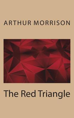 The Red Triangle by Arthur Morrison | Goodreads
