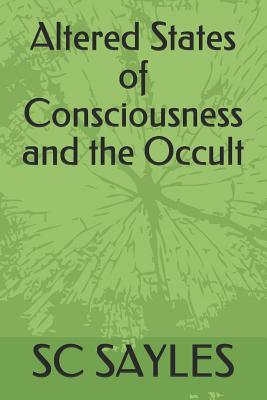 Altered States of Consciousness and the Occult by Sc Sayles | Goodreads
