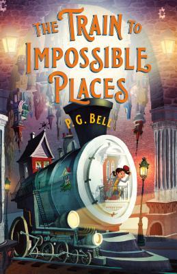 The Train to Impossible Places (The Train to Impossible Places, #1)